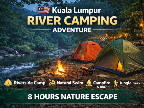 Kuala Lumpur River Camping Tour – Nature Escape Adventure Tour | Malaysia Tours