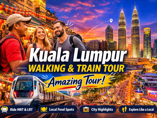 Kuala Lumpur Walk & Train Tour Experience Package Malaysia | Malaysia Tours